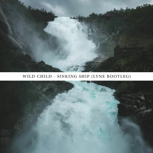 Wild Child - Sinking Ship (LYNE DnB Bootleg) | FREE DOWNLOAD