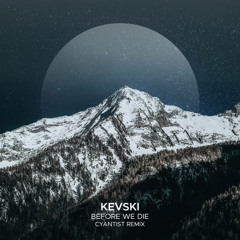 Before We Die (Cyantist Remix)