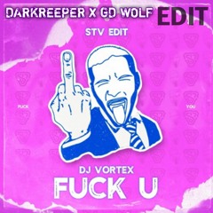 Dj Vortex - Fuck U (STV EDIT) (DARKREEPER X GD Wolf EDIT)