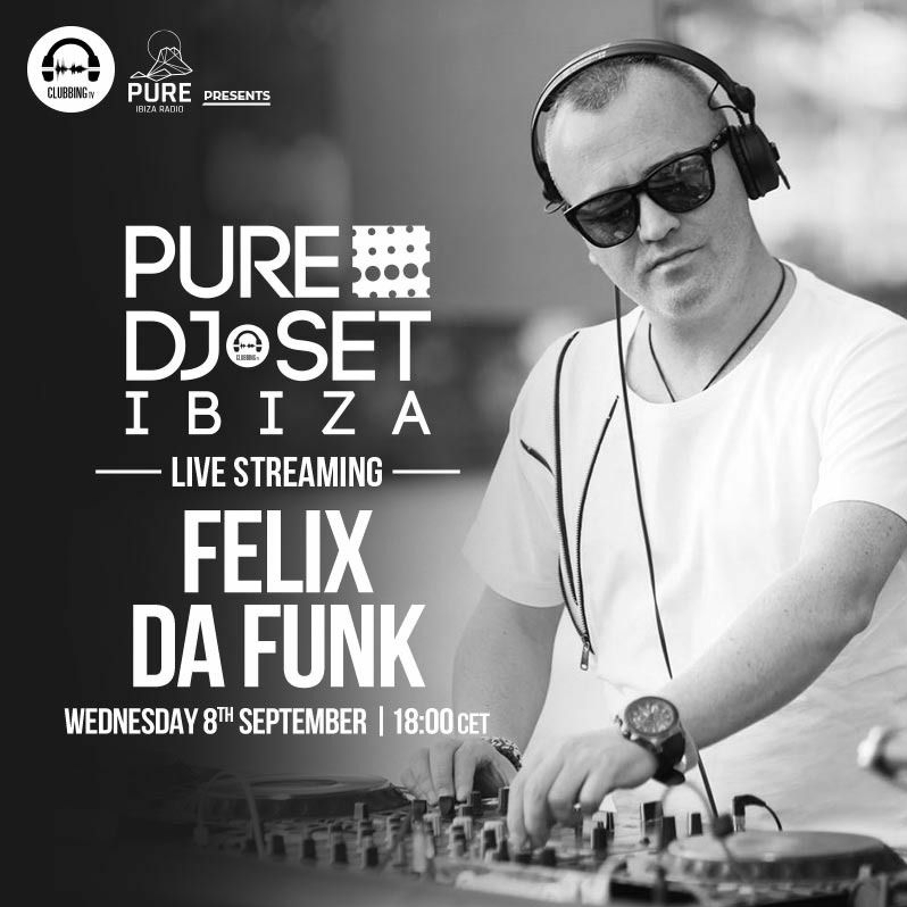 Felix Da Funk @ Clubbing TV 2021 Pure Ibiza Radio episode artwork