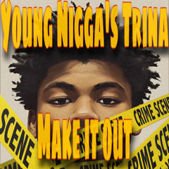 Young Nigga Trina Make It Out