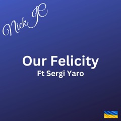 NickJC Our Felicity Ft Sergi Yaro