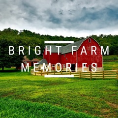 Bright Farm Memories