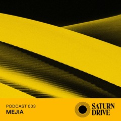 Saturn Drive Podcast 003 - Mejia