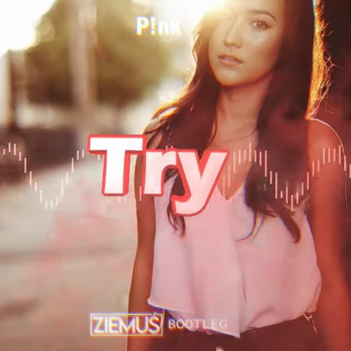 P!nk - Try (ZIEMUŚ BOOTLEG 2021)