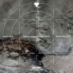 trillosta presents Pulsar Ritual @ GIMIC - 18 April 2025