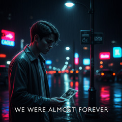 We Were Almost Forever