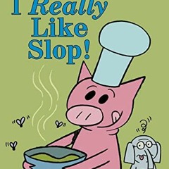 [Read] EPUB 📋 I Really Like Slop!-An Elephant and Piggie Book by  Mo Willems KINDLE