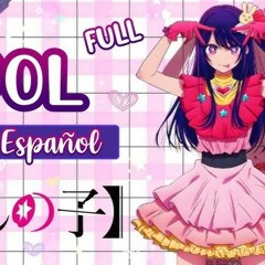 IDOL/Oshi No Ko Opening Cover FULL Español Latino   アイドル   推しの子   YOASOBI  By  @MoonTsuki15