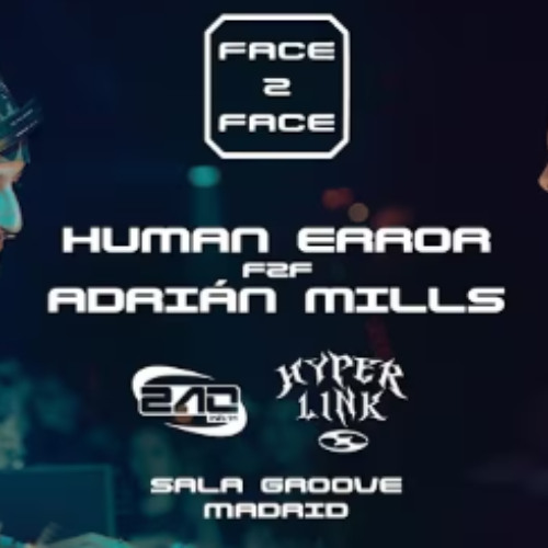 ADRIÁN MILLS F2F HUMAN ERROR ⧸⧸ FACE 2 FACE - HYPERLINK SPECIAL ⧸⧸ SALA GROOVE MADRID