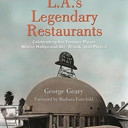 Stream [+ L.A.'s Legendary Restaurants, Celebrating the Famous Places Where Hollywood Ate, Drank