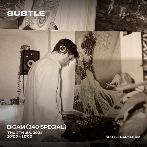 B:Cam Subtle Radio Show - July (140 Special)
