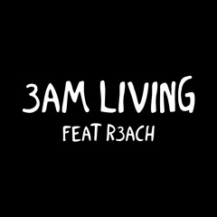 3aM LiVing (Feat. R3ACH)