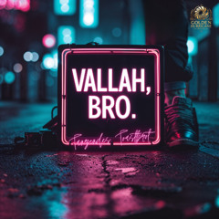 Vallah,Bro!
