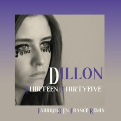 Dillon - Thirteen Thirtyfive ( Fabriqu3 En France Remix )