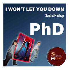 PhD - I Won't Let You Down (Soulful Mashup)