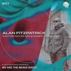 We Are The Brave Radio 277 - Alan Fitzpatrick b2b wAFF (Live @ Creamfields South 2023)