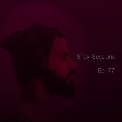Shek Sessions - Ep. 77