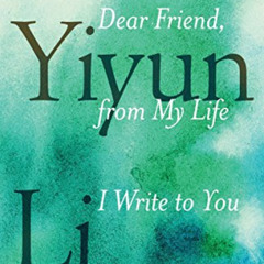 VIEW EPUB 📍 Dear Friend, from My Life I Write to You in Your Life by  Yiyun Li PDF E