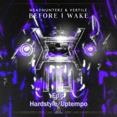 Headhunterz & Vertile - Before I Wake (Edit)(Hardstyle/Uptempo)