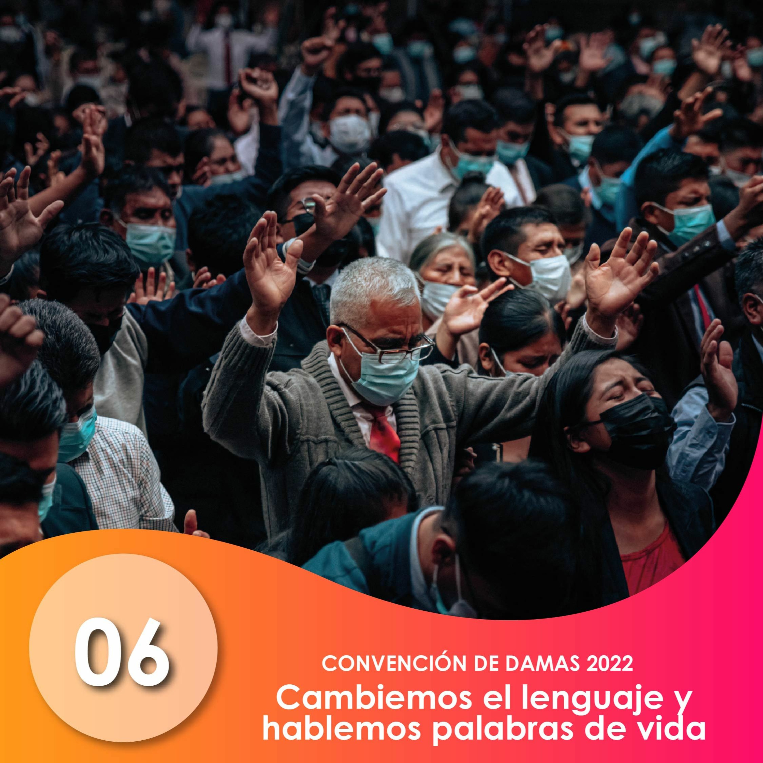 06. Cambiemos el lenguaje y hablemos palabras de vida  | Ptra Rosalba | CONVENCIÓN DE DAMAS 2022 episode artwork