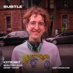kstrobez - Subtle Radio - Dec 2nd 2024.