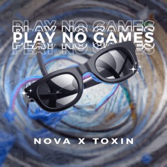 Nova & Toxin - PLAY NO GAMES
