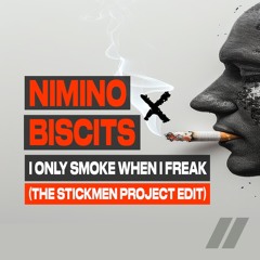 Nimino x Biscits - I only Smoke When I Freak (The Stickmen Project Edit)