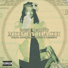 Zone1eriic- Money Back Prod Souljaspirits + Dnnny  (VIDEO IN DESCRIPTION)