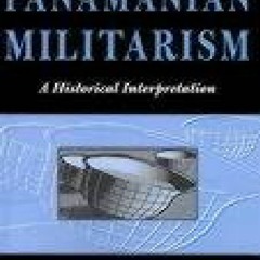 [Book] R.E.A.D Online Panamanian Militarism: A Historical Interpretation (Volume 25) (Ohio RIS