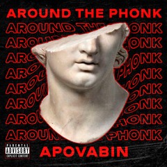 Apovabin - AROUND THE PHONK
