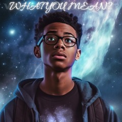What You Mean? (Prod. Keifer)