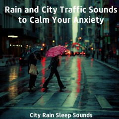 Rain and City Traffic Sounds to Calm Your Anxiety - Part 2