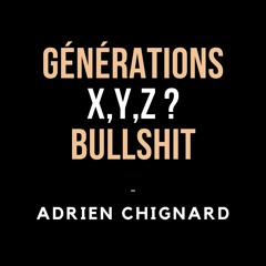 408 - Générations X, Y, Z... Bullshit ! - avec Adrien Chignard