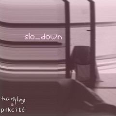 Slo_down Feat. pnkcité
