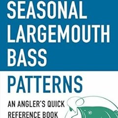 [PDF]/Downl0ad The Pocket Guide to Seasonal Largemouth Bass Patterns: An Angler's Quick Referen