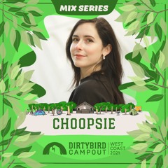 Dirtybird Campout 2021 Mix Series: Choopsie