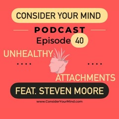 CYM Podcast Ep. #40 - Unhealthy Attachments Feat. Steven Moore