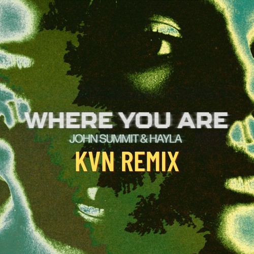 JOHN SUMMIT & HAYLA - WHERE YOU ARE (KVN REMIX) [FREE DOWNLOAD]