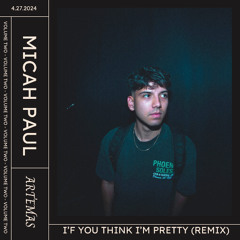 Artemas - if you think i'm pretty (Micah Paul Remix)