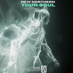 New Northern - Your Soul (Original Mix)[ENSIS DISCOVERY]