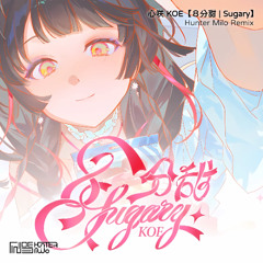 心咲 KOE - Sugary | ８分甜 (Hunter Milo Remix)