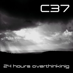 C37 - '24 Hours Overthinking'