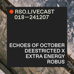 Echoes of October @ DEESTRICTED x Extra Energy — RSO.LIVECAST 018—241207