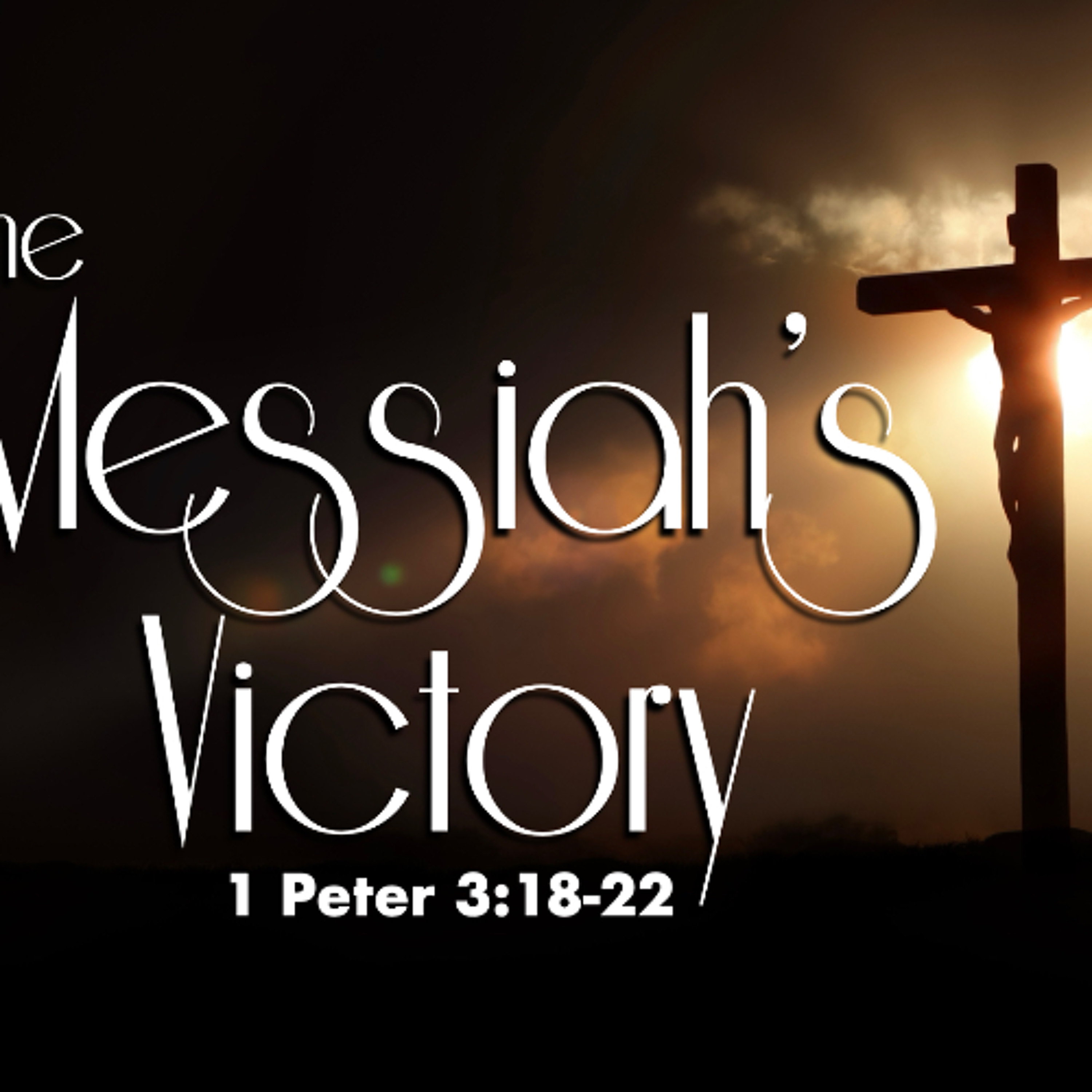 The Messiah's Victory - 1 Peter 3;18-22 - Matthew Niemier episode artwork