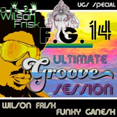 Wilson Frisk & Funky Ganesh - The ULTIMATE GROOVE SESSION 14