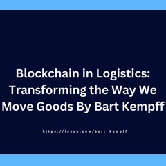 Blockchain in Logistics: Transforming the Way We Move Goods By Bart Kempff