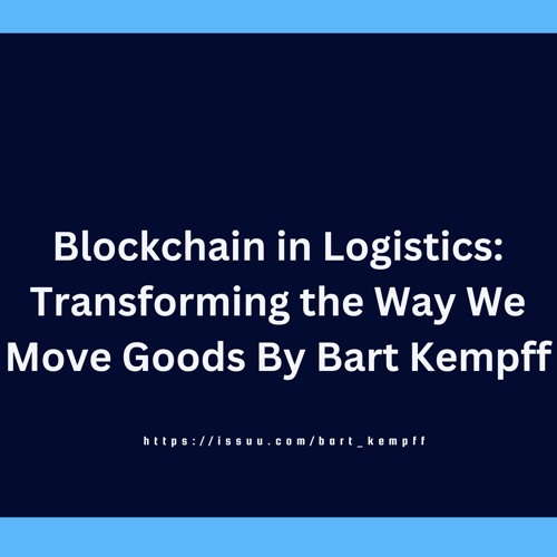 Blockchain in Logistics: Transforming the Way We Move Goods By Bart Kempff