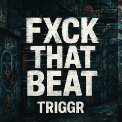 TRIGGR - FXCK THAT BEAT (FREE DL)