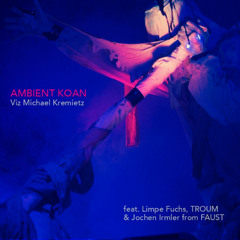 Viz Michael Kremietz -Ambient Koan  featuring Limpe Fuchs, Troum and Jochen Irmler (Faust)